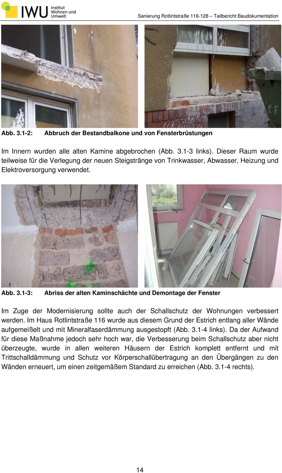 1-3: Abriss der alten Kaminschächte und Demontage der Fenster Im Zuge der Modernisierung sollte auch der Schallschutz der Wohnungen verbessert werden.