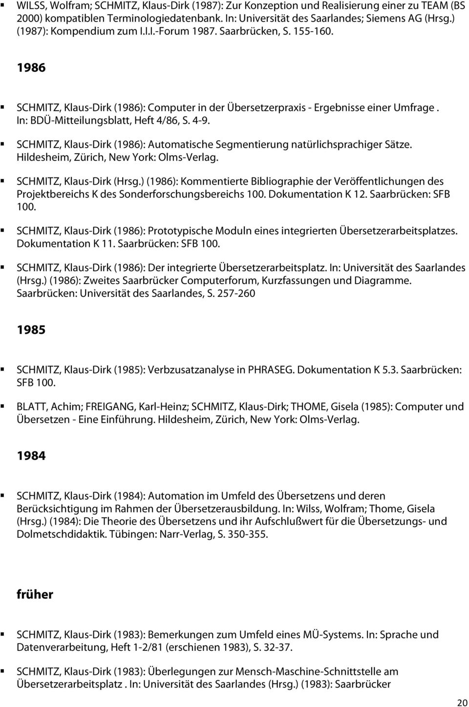 In: BDÜ-Mitteilungsblatt, Heft 4/86, S. 4-9. SCHMITZ, Klaus-Dirk (1986): Automatische Segmentierung natürlichsprachiger Sätze. Hildesheim, Zürich, New York: Olms-Verlag. SCHMITZ, Klaus-Dirk (Hrsg.