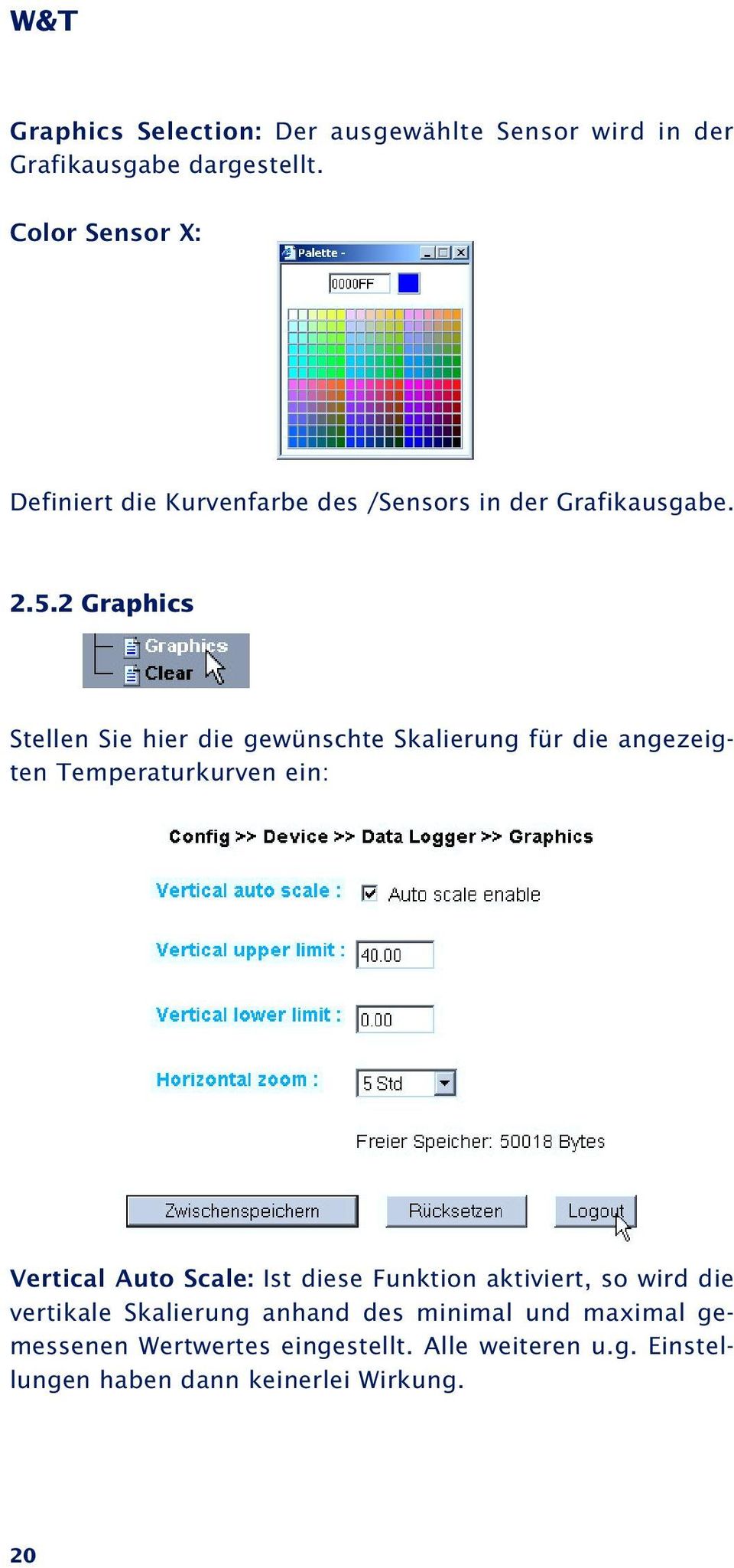 2 Graphics Stellen Sie hier die gewünschte Skalierung für die angezeigten Temperaturkurven ein: Vertical Auto Scale: