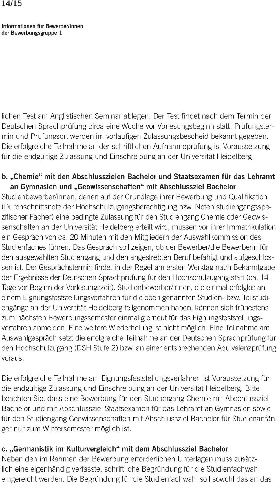 Die erfolgreiche Teilnahme an der schriftlichen Aufnahmeprüfung ist Voraussetzung für die endgültige Zulassung und Einschreibung an der Universität Heidelberg. b.