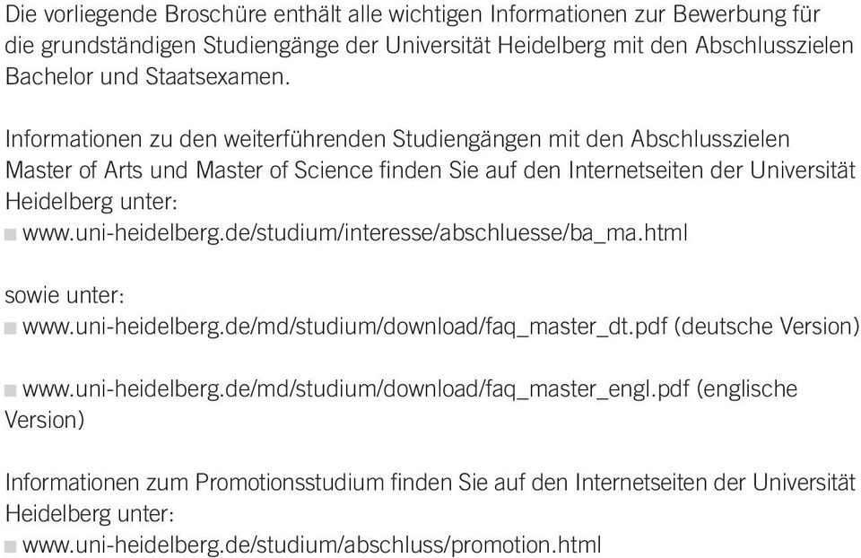 uni-heidelberg.de/studium/interesse/abschluesse/ba_ma.html sowie unter: www.uni-heidelberg.de/md/studium/download/faq_master_dt.pdf (deutsche Version) www.uni-heidelberg.de/md/studium/download/faq_master_engl.