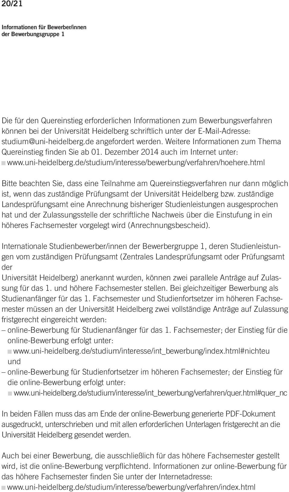 html Bitte beachten Sie, dass eine Teilnahme am Quereinstiegsverfahren nur dann möglich ist, wenn das zuständige Prüfungsamt der Universität Heidelberg bzw.