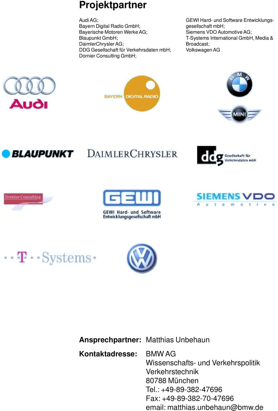 Automotive AG; T-Systems International GmbH, Media & Broadcast; Volkswagen AG Ansprechpartner: Matthias Unbehaun Kontaktadresse: