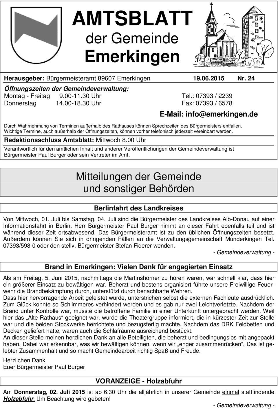 Wichtige Termine, auch außerhalb der Öffnungszeiten, können vorher telefonisch jederzeit vereinbart werden. Redaktionsschluss Amtsblatt: Mittwoch 8.