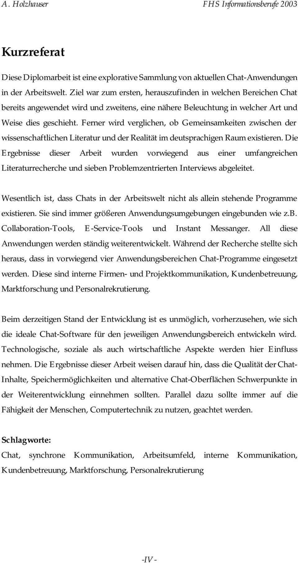 Ferner wird verglichen, ob Gemeinsamkeiten zwischen der wissenschaftlichen Literatur und der Realität im deutsprachigen Raum existieren.