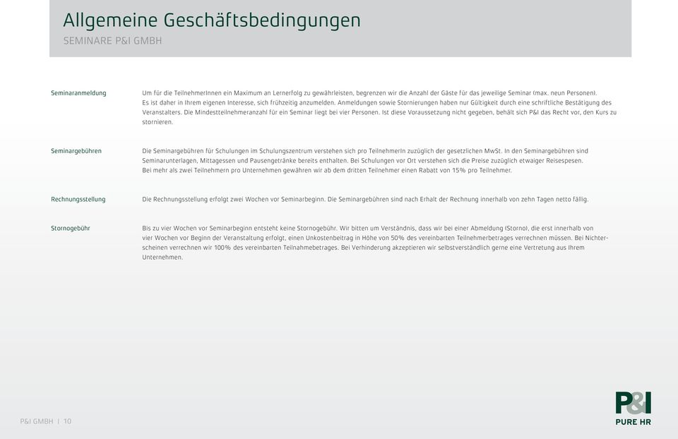 Die Mindestteilnehmeranzahl für ein Seminar liegt bei vier Personen. Ist diese Voraussetzung nicht gegeben, behält sich P&I das Recht vor, den Kurs zu stornieren.