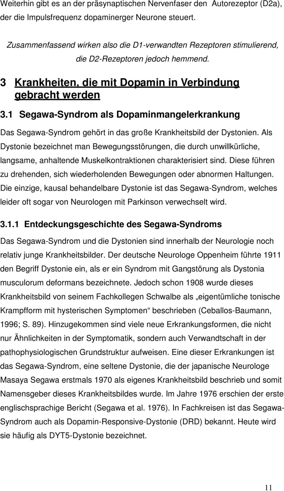 1 Segawa-Syndrom als Dopaminmangelerkrankung Das Segawa-Syndrom gehört in das große Krankheitsbild der Dystonien.
