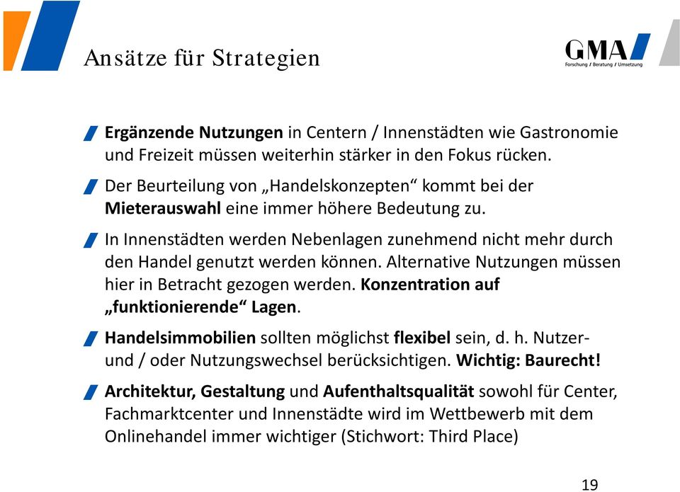 In Innenstädten werden Nebenlagen zunehmend nicht mehr durch den Handel genutzt werden können. Alternative Nutzungen müssen hier in Betracht gezogen werden.