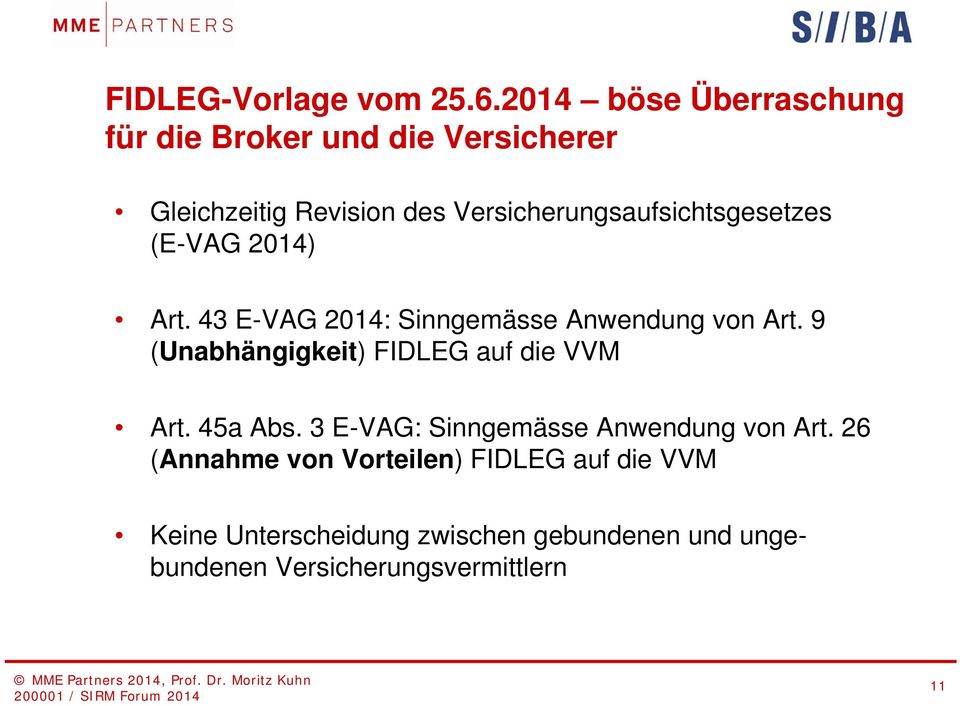 Versicherungsaufsichtsgesetzes (E-VAG 2014) Art. 43 E-VAG 2014: Sinngemässe Anwendung von Art.
