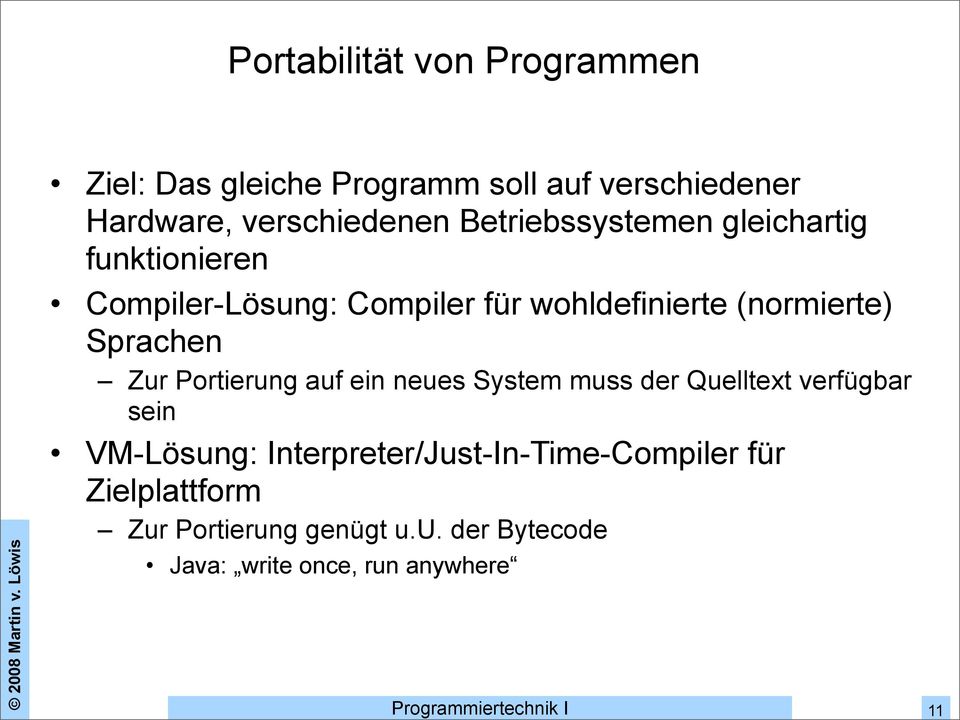 Sprachen Zur Portierung auf ein neues System muss der Quelltext verfügbar sein VM-Lösung: