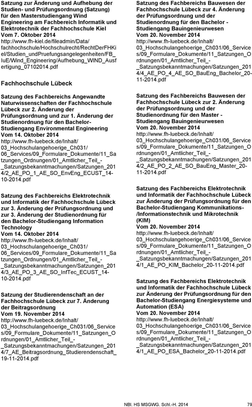 pdf Fachhochschule Lübeck Satzung des Fachbereichs Angewandte Naturwissenschaften der Fachhochschule Lübeck zur 2. Änderung der Prüfungsordnung und zur 1.