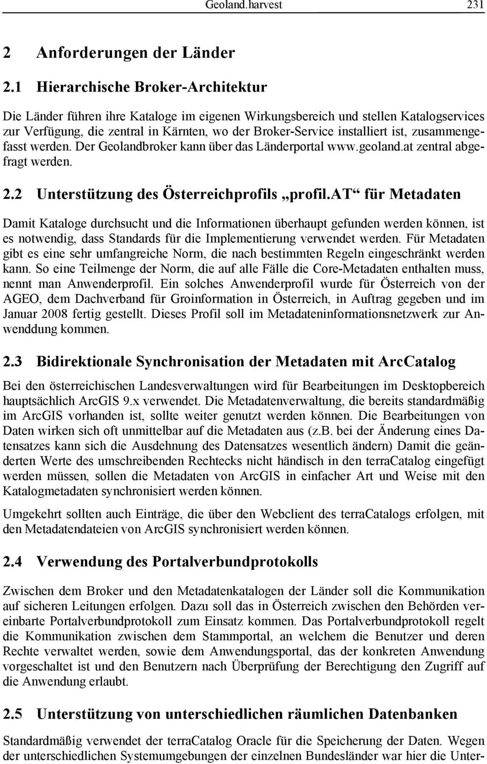 zusammengefasst werden. Der Geolandbroker kann über das Länderportal www.geoland.at zentral abgefragt werden. 2.2 Unterstützung des Österreichprofils profil.