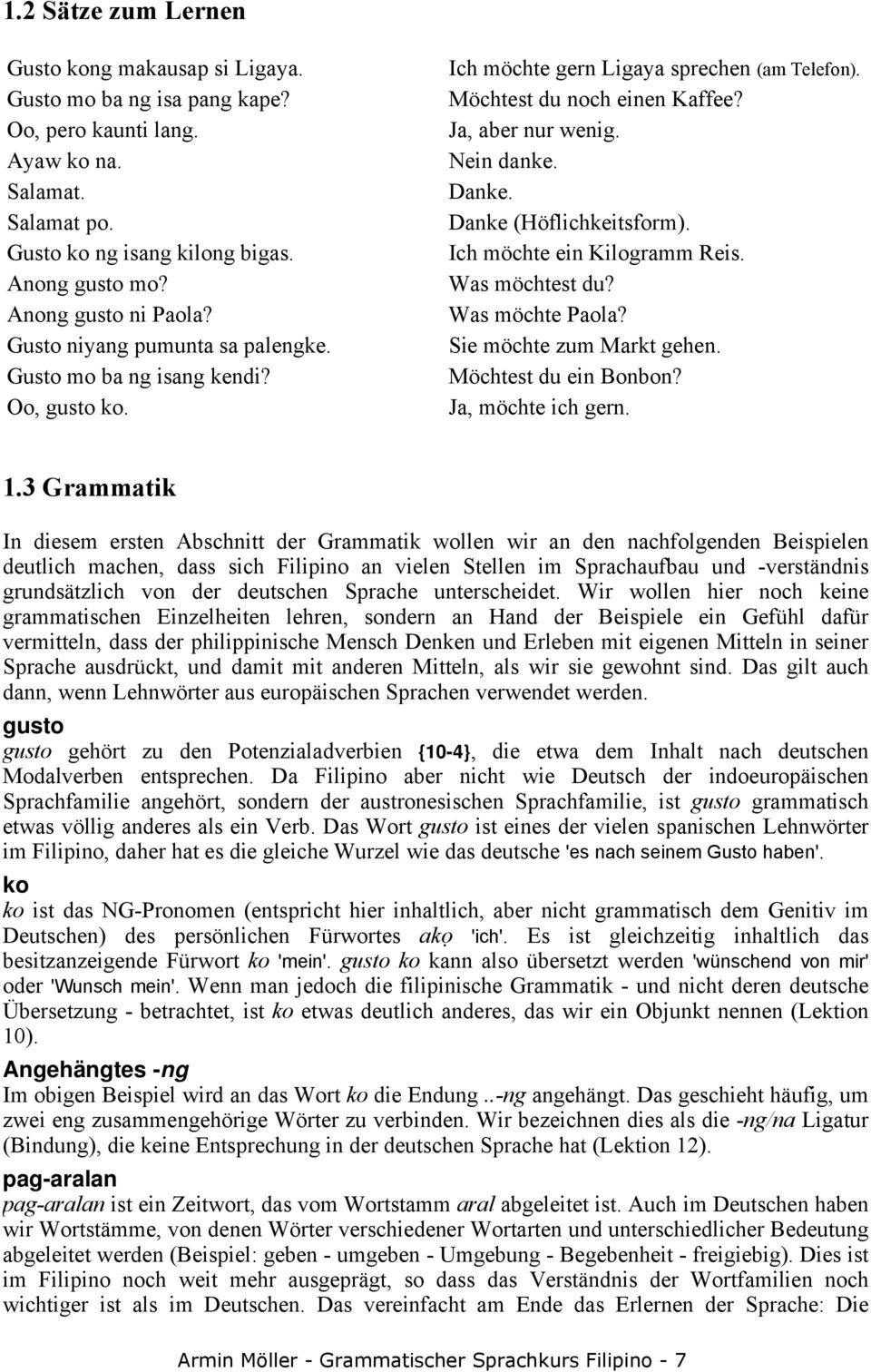 Was möchte Paola? Gusto niyang pumunta sa palengke. Sie möchte zum Markt gehen. Gusto mo ba ng isang kendi? Möchtest du ein Bonbon? Oo, gusto ko. Ja, möchte ich gern. 1.