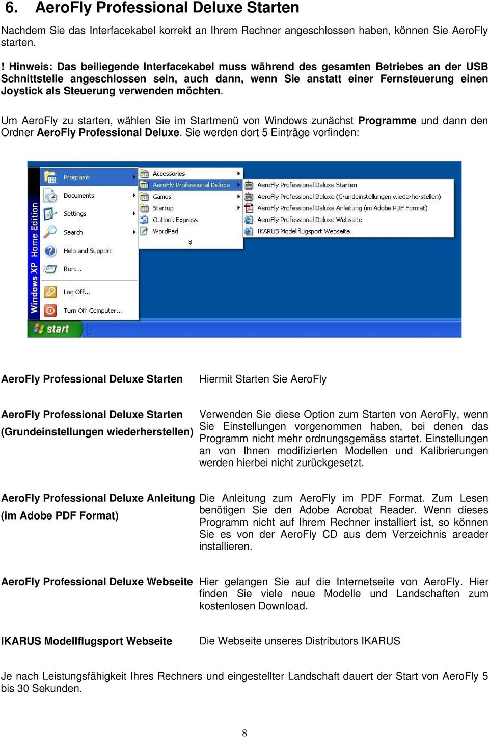 verwenden möchten. Um AeroFly zu starten, wählen Sie im Startmenü von Windows zunächst Programme und dann den Ordner AeroFly Professional Deluxe.