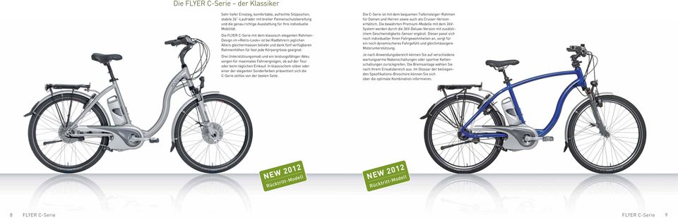 Die FLYER C-Serie mit dem klassisch-eleganten Rahmen- Design im «Retro-Look» ist bei Radfahrern jeglichen Alters gleichermassen beliebt und dank fünf verfügbaren Rahmenhöhen für fast jede