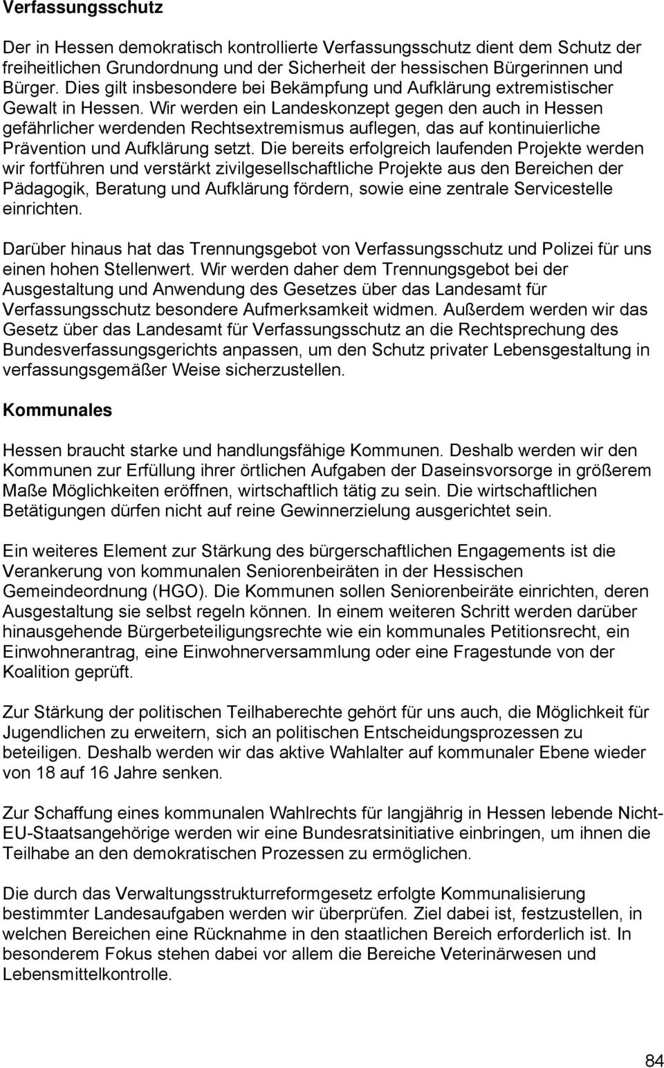 Wir werden ein Landeskonzept gegen den auch in Hessen gefährlicher werdenden Rechtsextremismus auflegen, das auf kontinuierliche Prävention und Aufklärung setzt.