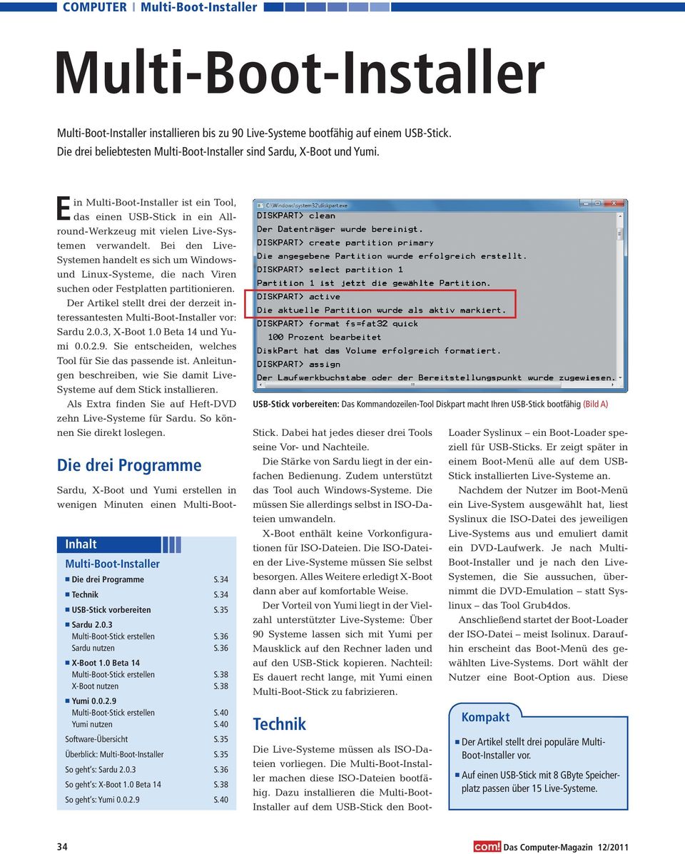 Bei den Live- Systemen handelt es sich um Windowsund Linux-Systeme, die nach Viren suchen oder Festplatten partitionieren. Der Artikel stellt drei der derzeit interessantesten vor: Sardu.0., X-Boot.