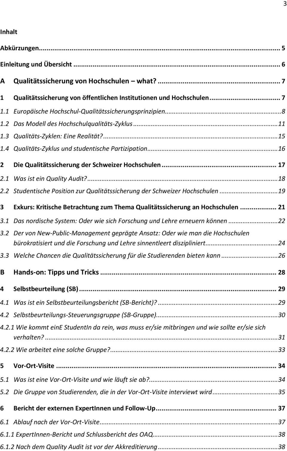 .. 16 2 Die Qualitätssicherung der Schweizer Hochschulen... 17 2.1 Was ist ein Quality Audit?... 18 2.2 Studentische Position zur Qualitätssicherung der Schweizer Hochschulen.