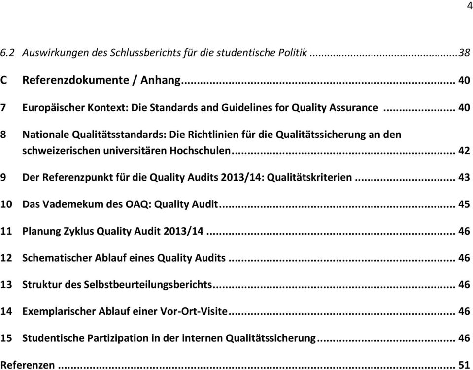 .. 42 9 Der Referenzpunkt für die Quality Audits 2013/14: Qualitätskriterien... 43 10 Das Vademekum des OAQ: Quality Audit... 45 11 Planung Zyklus Quality Audit 2013/14.