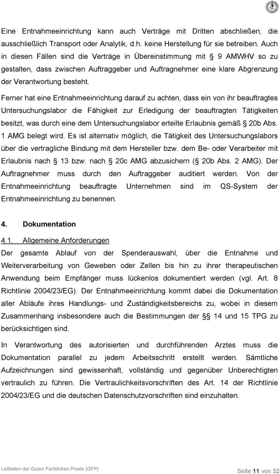 Ferner hat eine Entnahmeeinrichtung darauf zu achten, dass ein von ihr beauftragtes Untersuchungslabor die Fähigkeit zur Erledigung der beauftragten Tätigkeiten besitzt, was durch eine dem