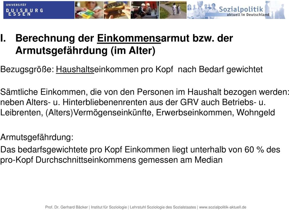 von den Personen im Haushalt bezogen werden: neben Alters- u. Hinterbliebenenrenten aus der GRV auch Betriebs- u.