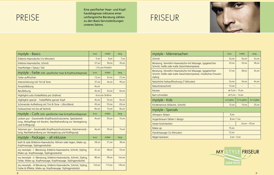 spezifischer Haar & Kopfhautdiagnose) kurz mittel lang Farbe auffrischen 12,oo 22,oo 27,oo Intensivtönung mit Tint & Tone 37,oo 4o,oo 45,oo Ansatzfärbung 4o,oo Neufärbung 4o,oo 5o,oo 6o,oo Highlights