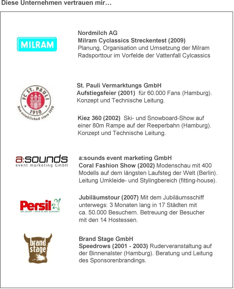 Konzept und Technische Leitung. a:sounds event marketing GmbH Coral Fashion Show (2002) Modenschau mit 400 Modells auf dem längsten Laufsteg der Welt (Berlin).