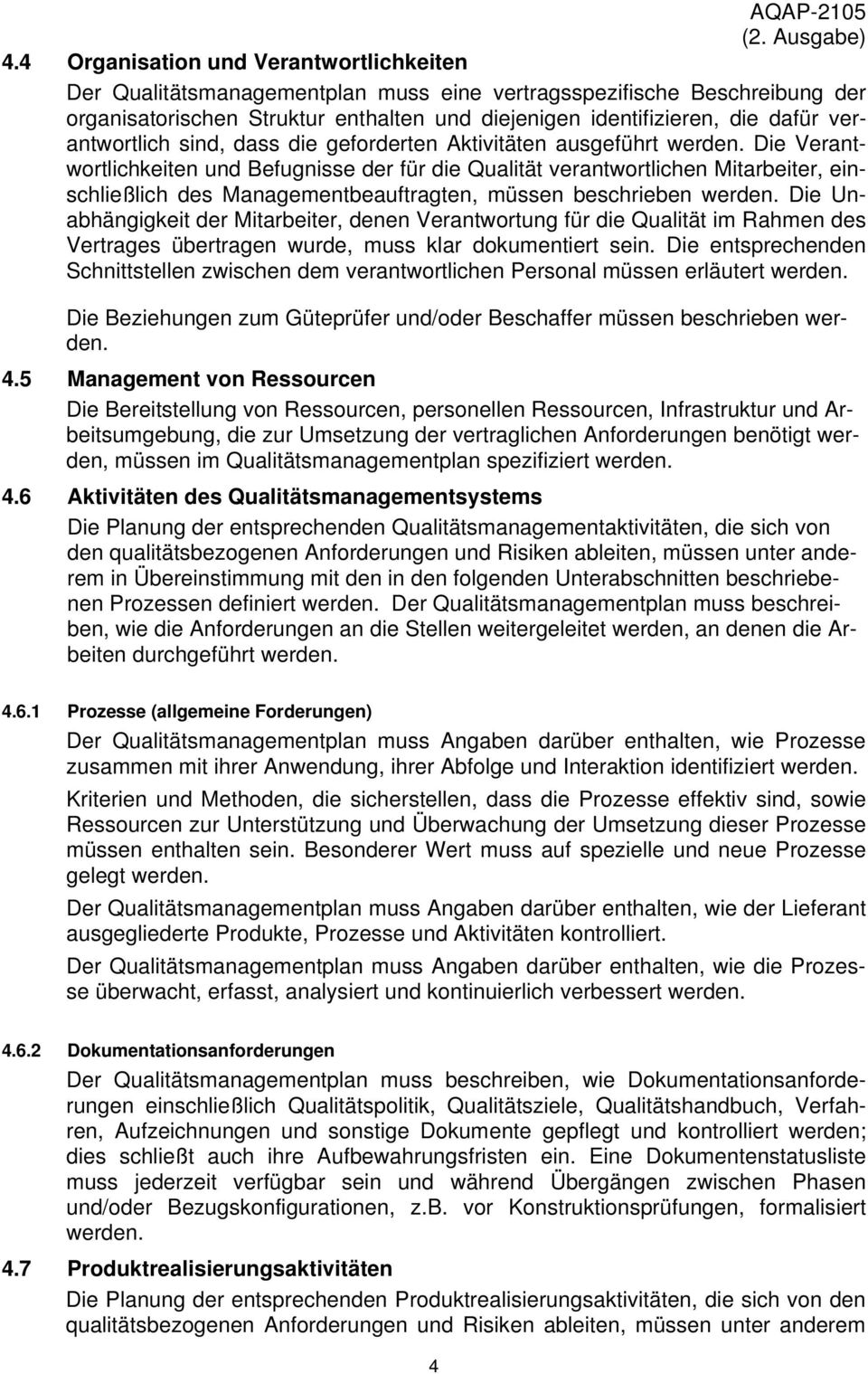 Die Verantwortlichkeiten und Befugnisse der für die Qualität verantwortlichen Mitarbeiter, einschließlich des Managementbeauftragten, müssen beschrieben werden.