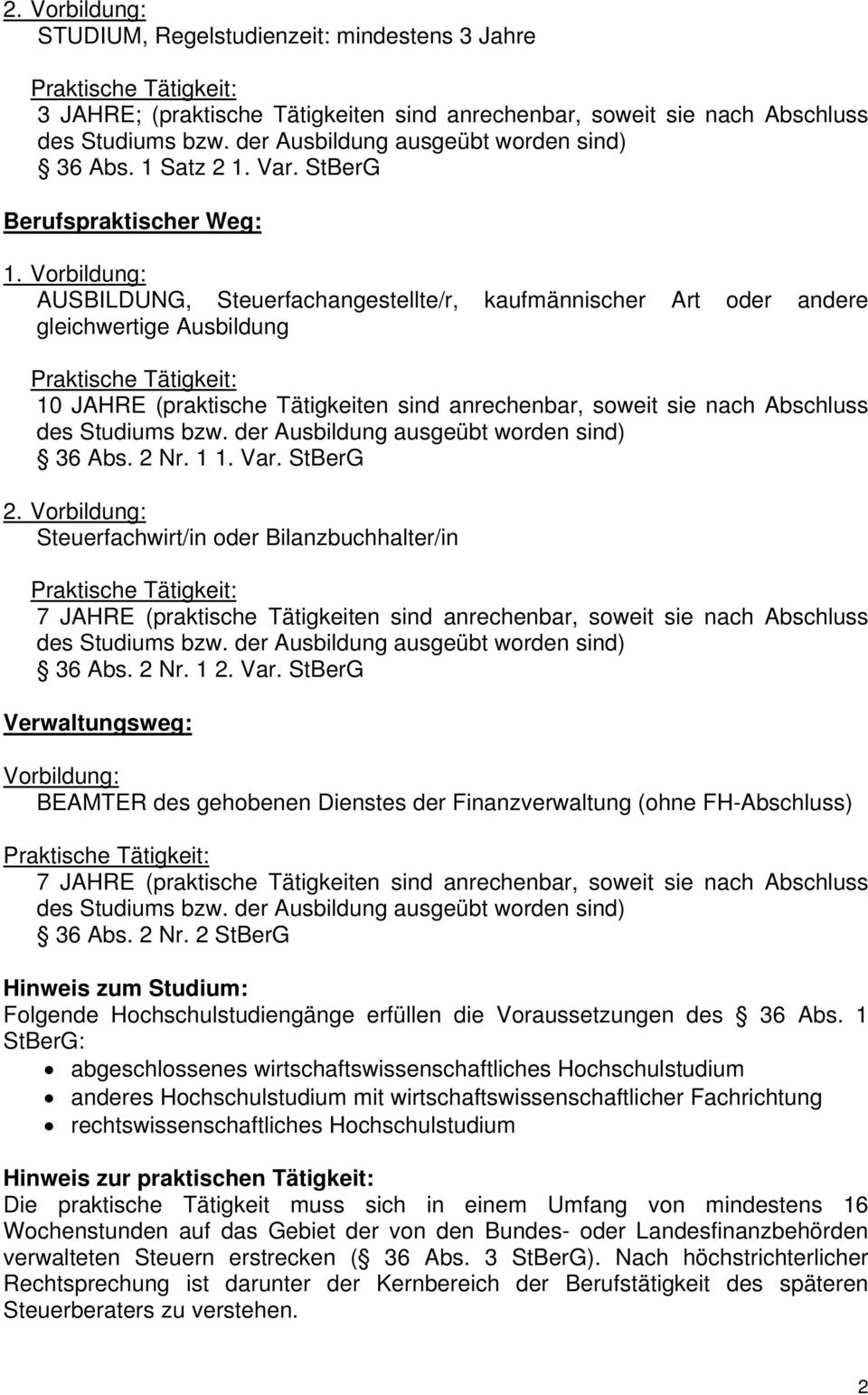 Var. StBerG 2. Vorbildung: Steuerfachwirt/in oder Bilanzbuchhalter/in 7 JAHRE (praktische Tätigkeiten sind anrechenbar, soweit sie nach Abschluss 36 Abs. 2 Nr. 1 2. Var.