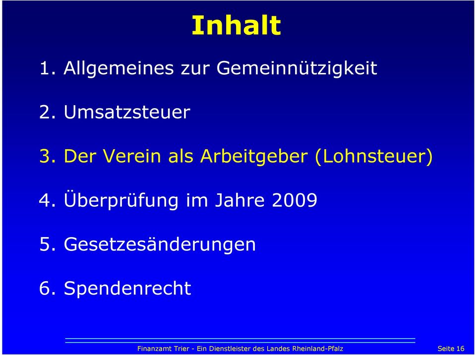 Überprüfung im Jahre 2009 5. Gesetzesänderungen 6.