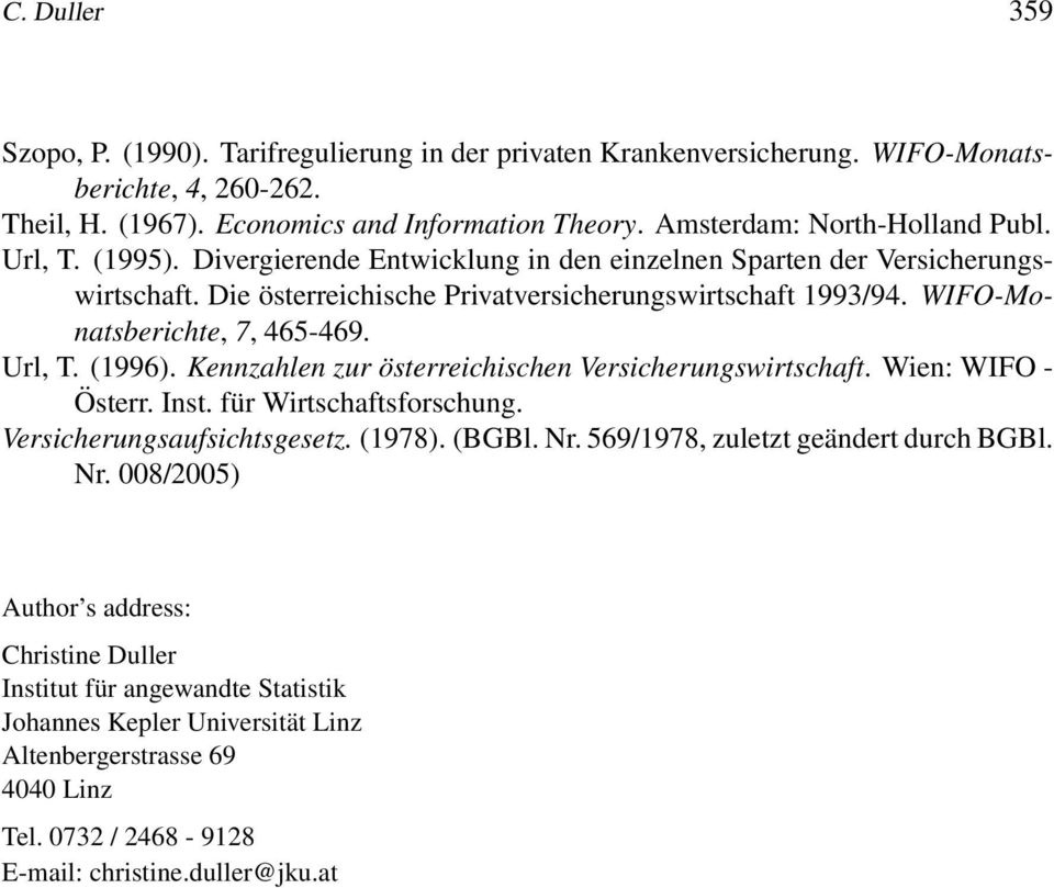 WIFO-Monatsberichte, 7, 465-469. Url, T. (1996). Kennzahlen zur österreichischen Versicherungswirtschaft. Wien: WIFO - Österr. Inst. für Wirtschaftsforschung. Versicherungsaufsichtsgesetz. (1978).