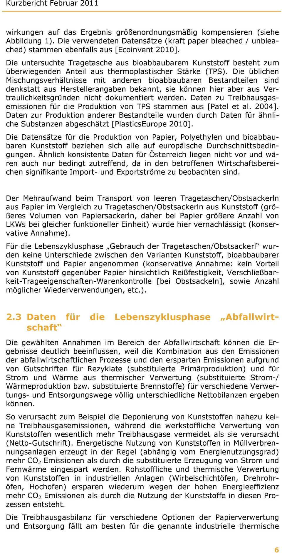 Die untersuchte Tragetasche aus bioabbaubarem Kunststoff besteht zum überwiegenden Anteil aus thermoplastischer Stärke (TPS).