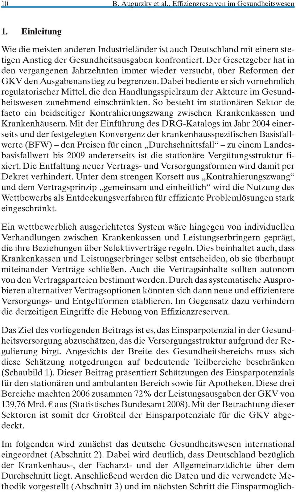 Dabei bediente er sich vornehmlich regulatorischer Mittel, die den Handlungsspielraum der Akteure im Gesundheitswesen zunehmend einschränkten.