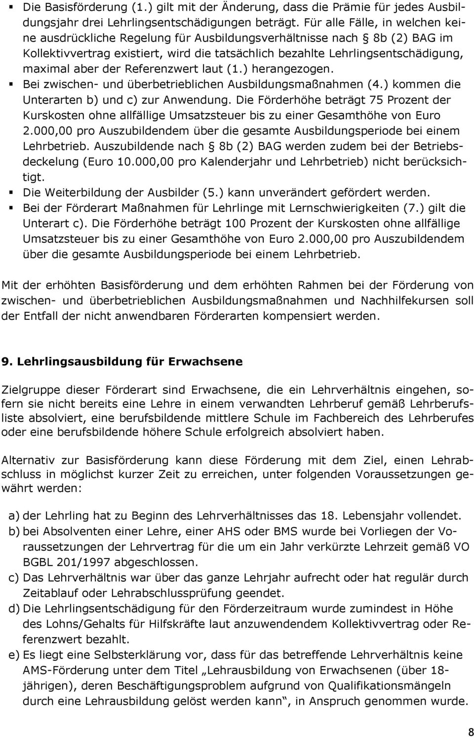 der Referenzwert laut (1.) herangezogen. Bei zwischen- und überbetrieblichen Ausbildungsmaßnahmen (4.) kommen die Unterarten b) und c) zur Anwendung.