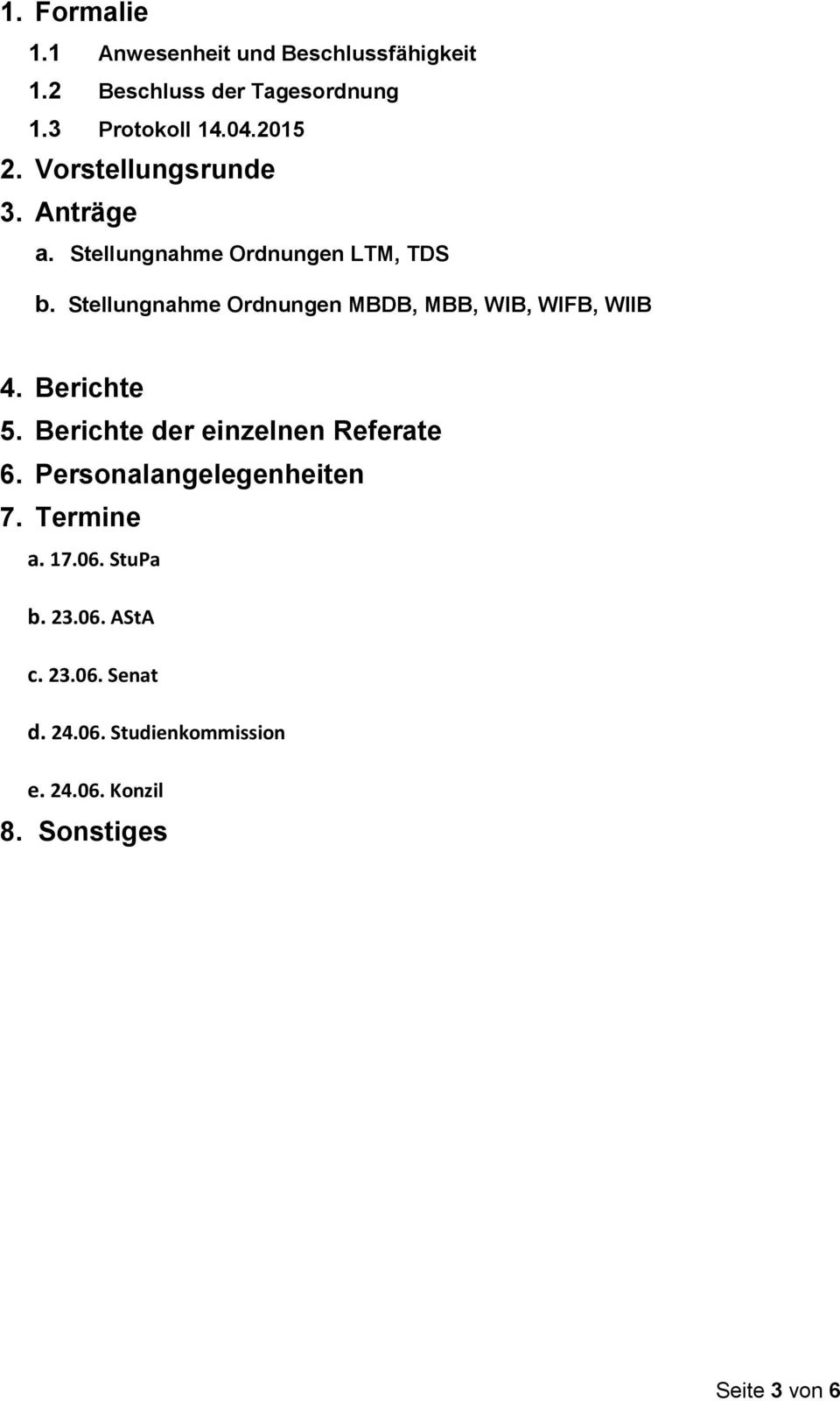 Stellungnahme Ordnungen MBDB, MBB, WIB, WIFB, WIIB 4. Berichte 5. Berichte der einzelnen Referate 6.