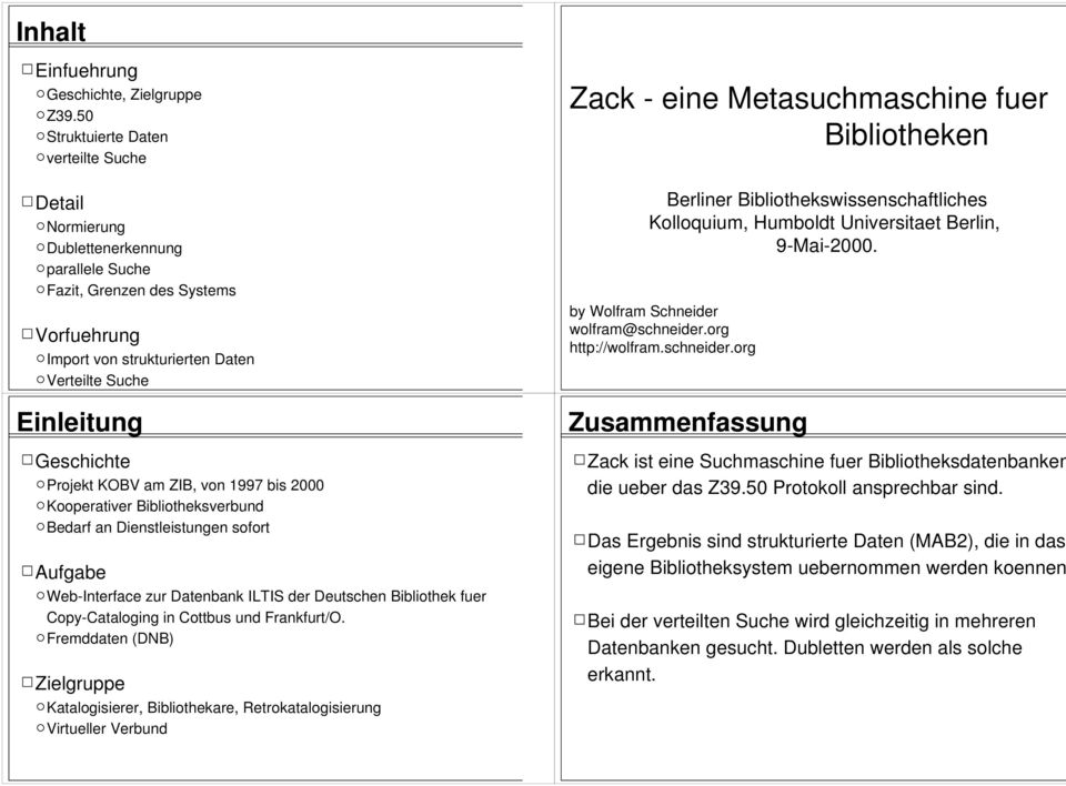 Projekt KOBV am ZIB, von 1997 bis 2000 Kooperativer Bibliotheksverbund Bedarf an Dienstleistungen sofort Aufgabe Web-Interface zur Datenbank ILTIS der Deutschen Bibliothek fuer Copy-Cataloging in