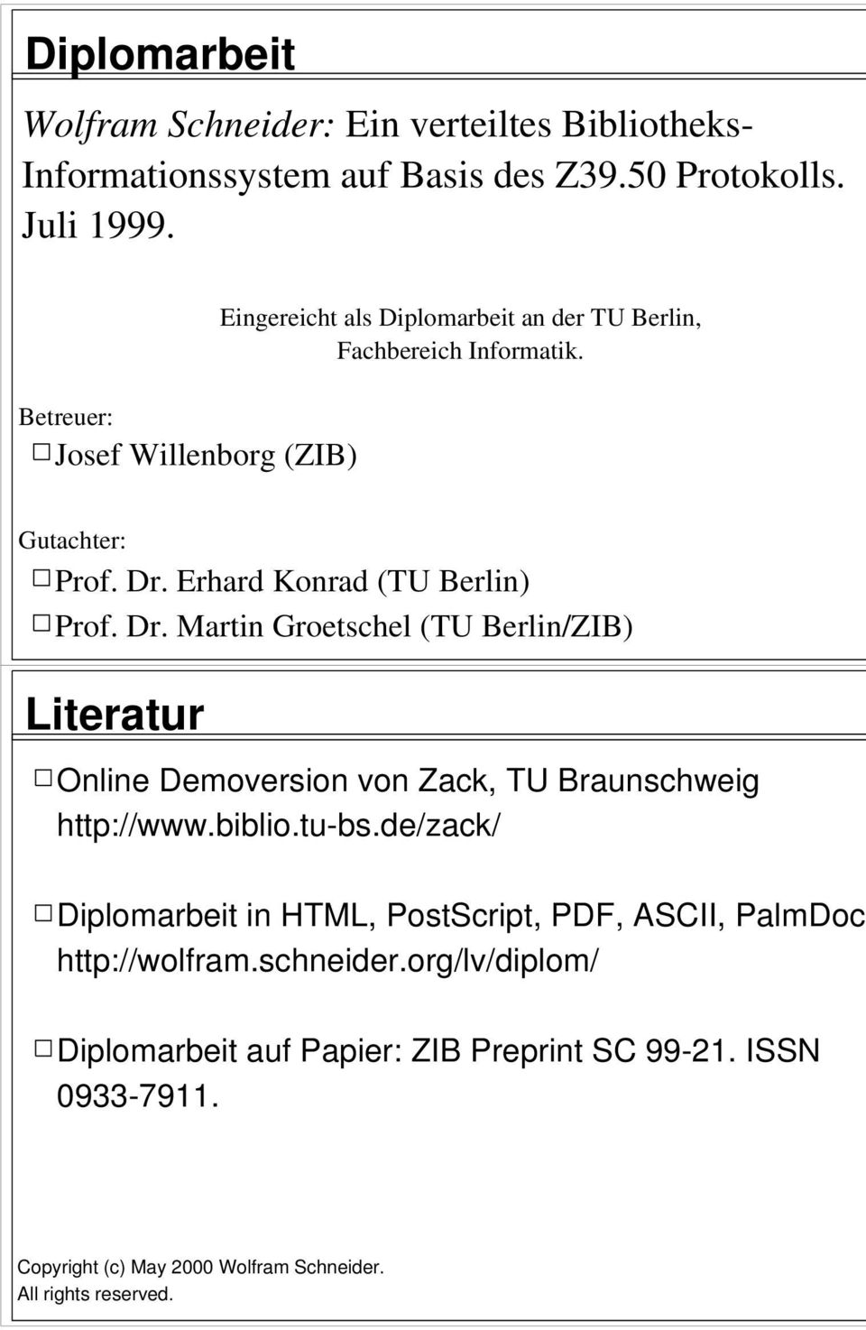 Dr. Martin Groetschel (TU Berlin/ZIB) Literatur Online Demoversion von Zack, TU Braunschweig http://www.biblio.tu-bs.