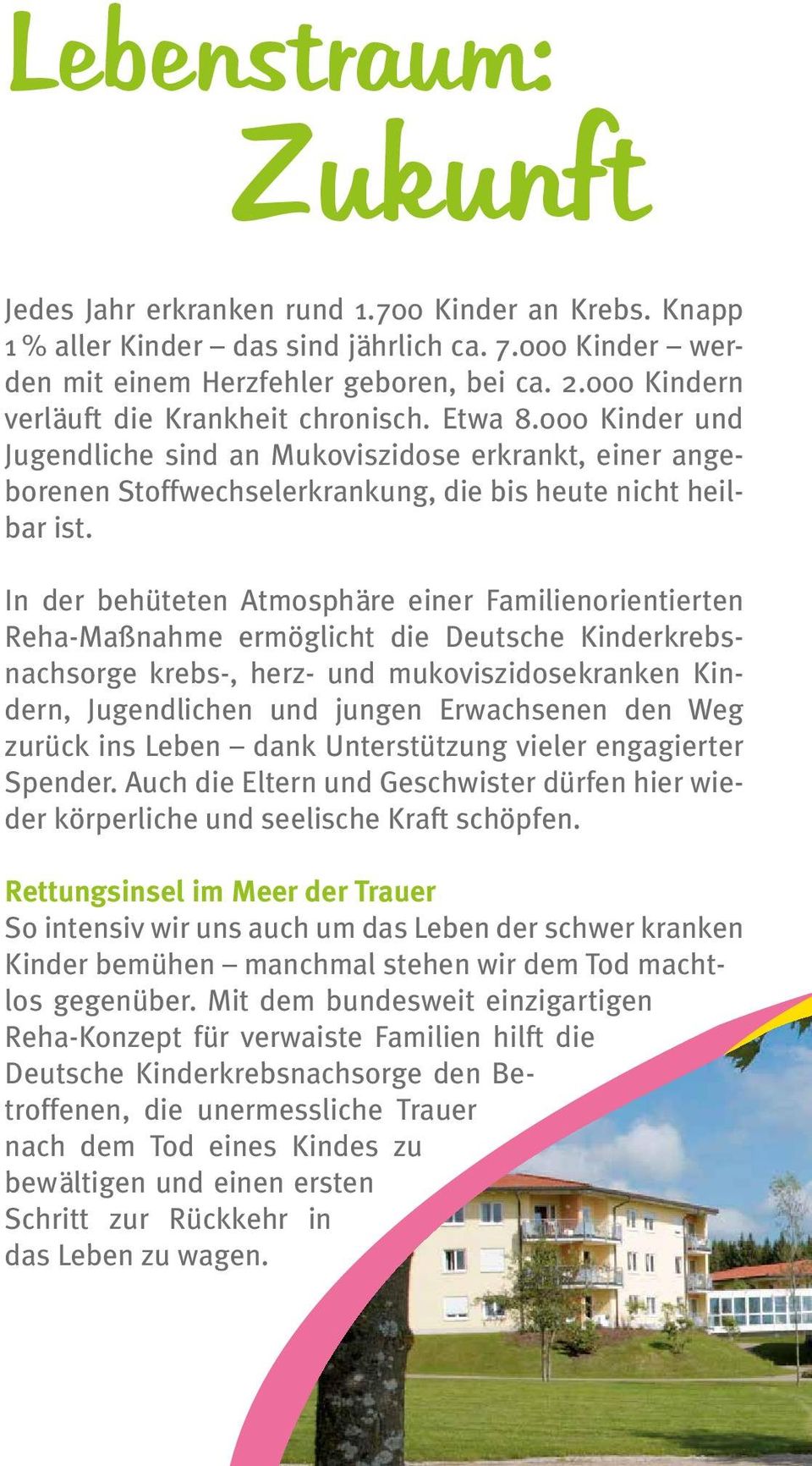 In der behüteten Atmosphäre einer Familienorientierten Reha-Maßnahme ermöglicht die Deutsche Kinderkrebsnachsorge krebs-, herz- und mukoviszidosekranken Kindern, Jugendlichen und jungen Erwachsenen