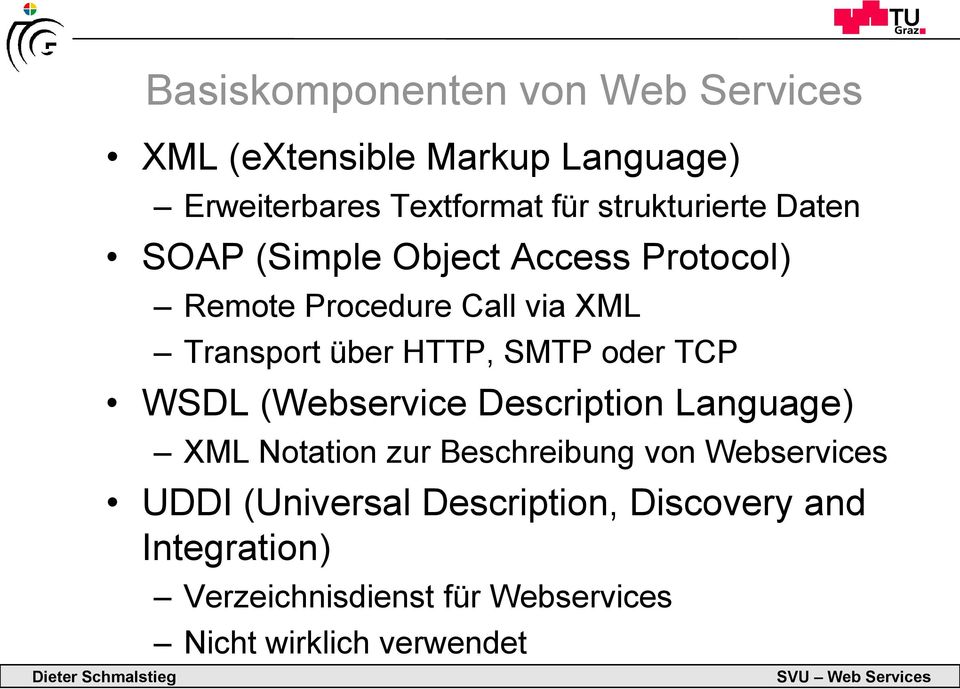 HTTP, SMTP oder TCP WSDL (Webservice Description Language) XML Notation zur Beschreibung von Webservices