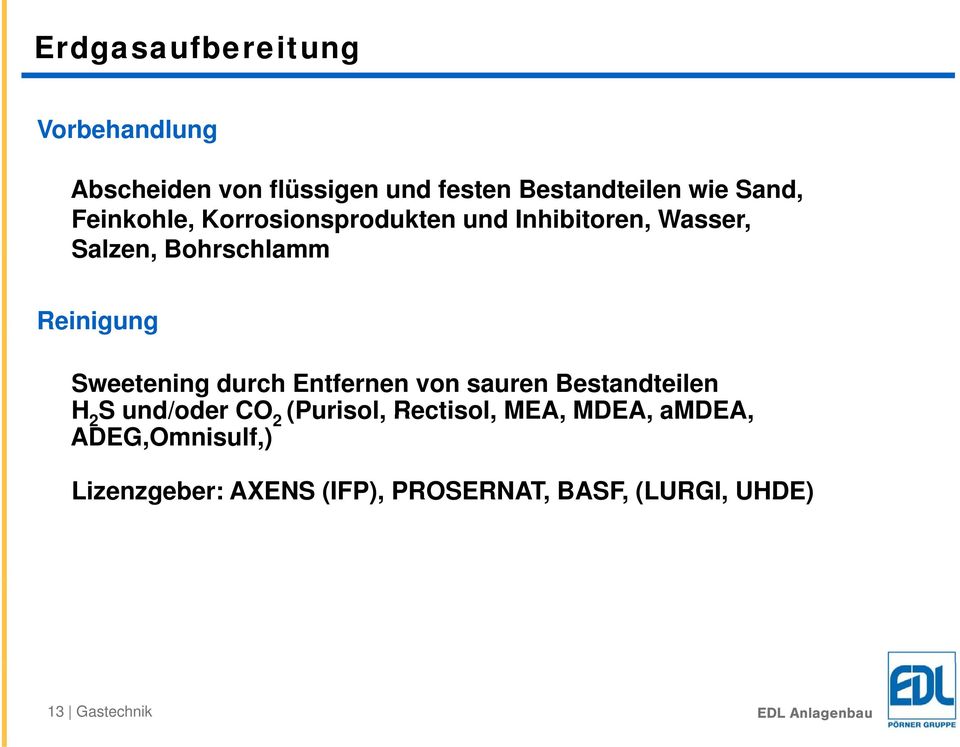 Sweetening durch Entfernen von sauren Bestandteilen H 2 S und/oder CO 2 (Purisol, Rectisol,