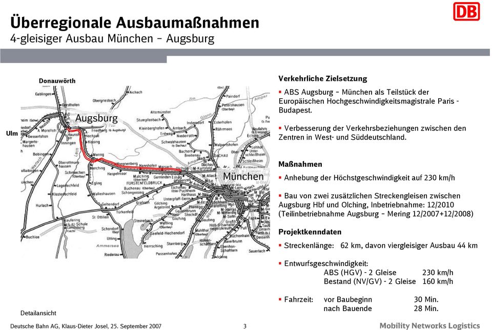 Anhebung der Höchstgeschwindigkeit auf 230 km/h Bau von zwei zusätzlichen Streckengleisen zwischen Augsburg Hbf und Olching, Inbetriebnahme: 12/2010 (Teilinbetriebnahme