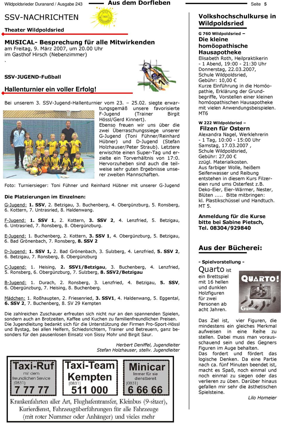 siegte erwartungsgemäß unsere favorisierte F-Jugend (Trainer Birgit Hössl/Gerd Kinnert).