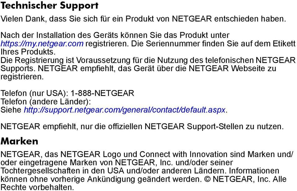 NETGEAR empfiehlt, das Gerät über die NETGEAR Webseite zu registrieren. Telefon (nur USA): 1-888-NETGEAR Telefon (andere Länder): Siehe http://support.netgear.com/general/contact/default.aspx.