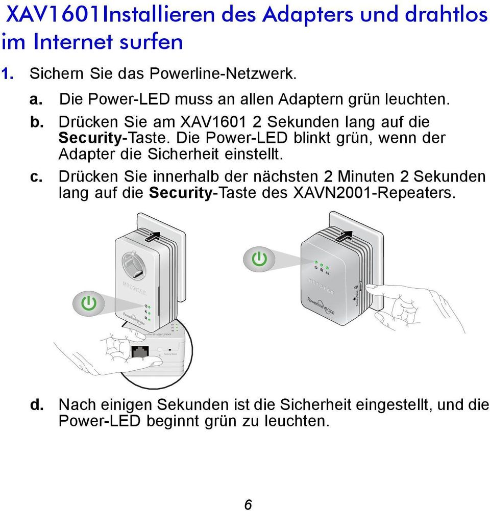 Die Power-LED blinkt grün, wenn der Adapter die Sicherheit einstellt. c.