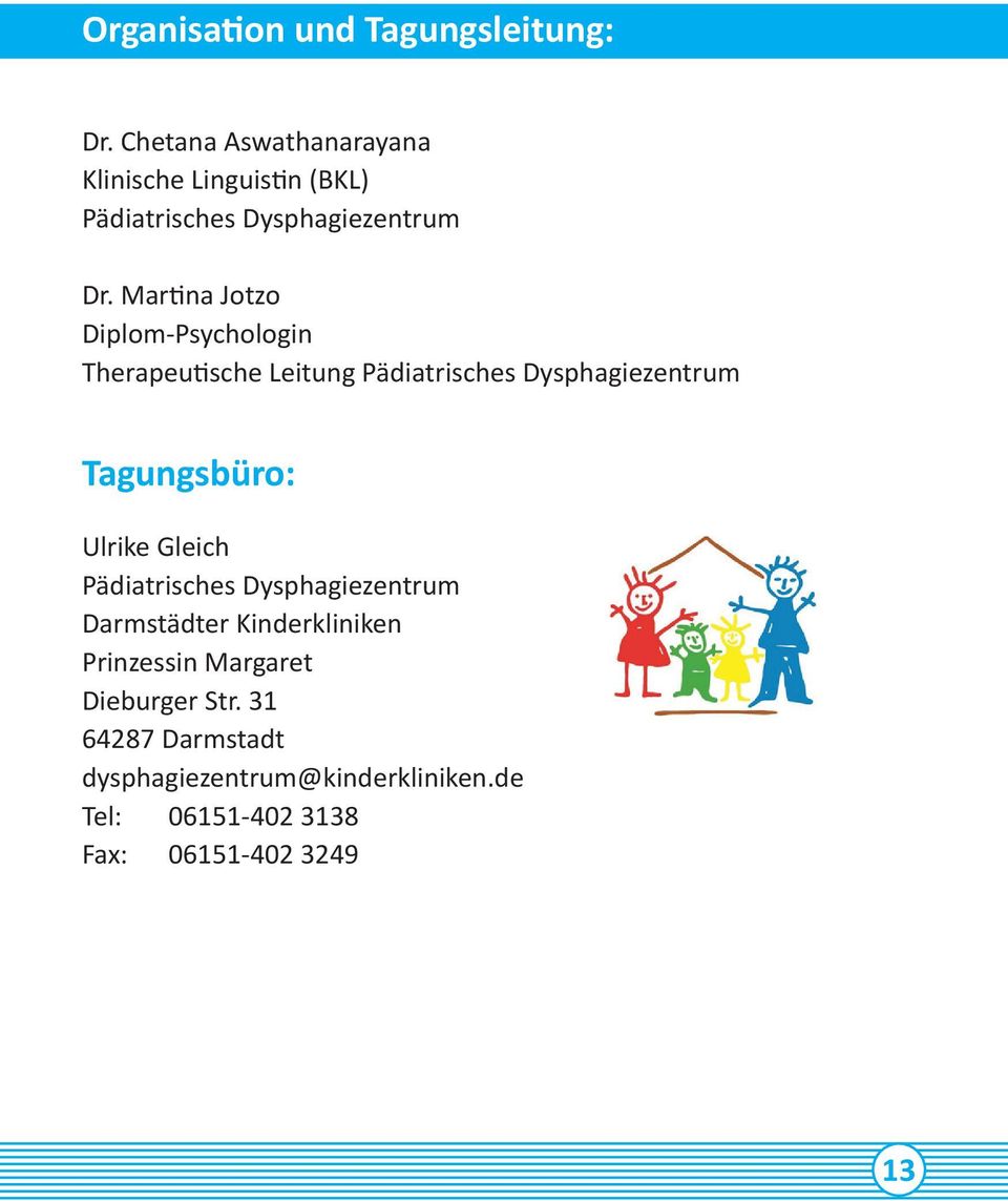 Martina Jotzo Diplom-Psychologin Therapeutische Leitung Pädiatrisches Dysphagiezentrum Tagungsbüro: Ulrike