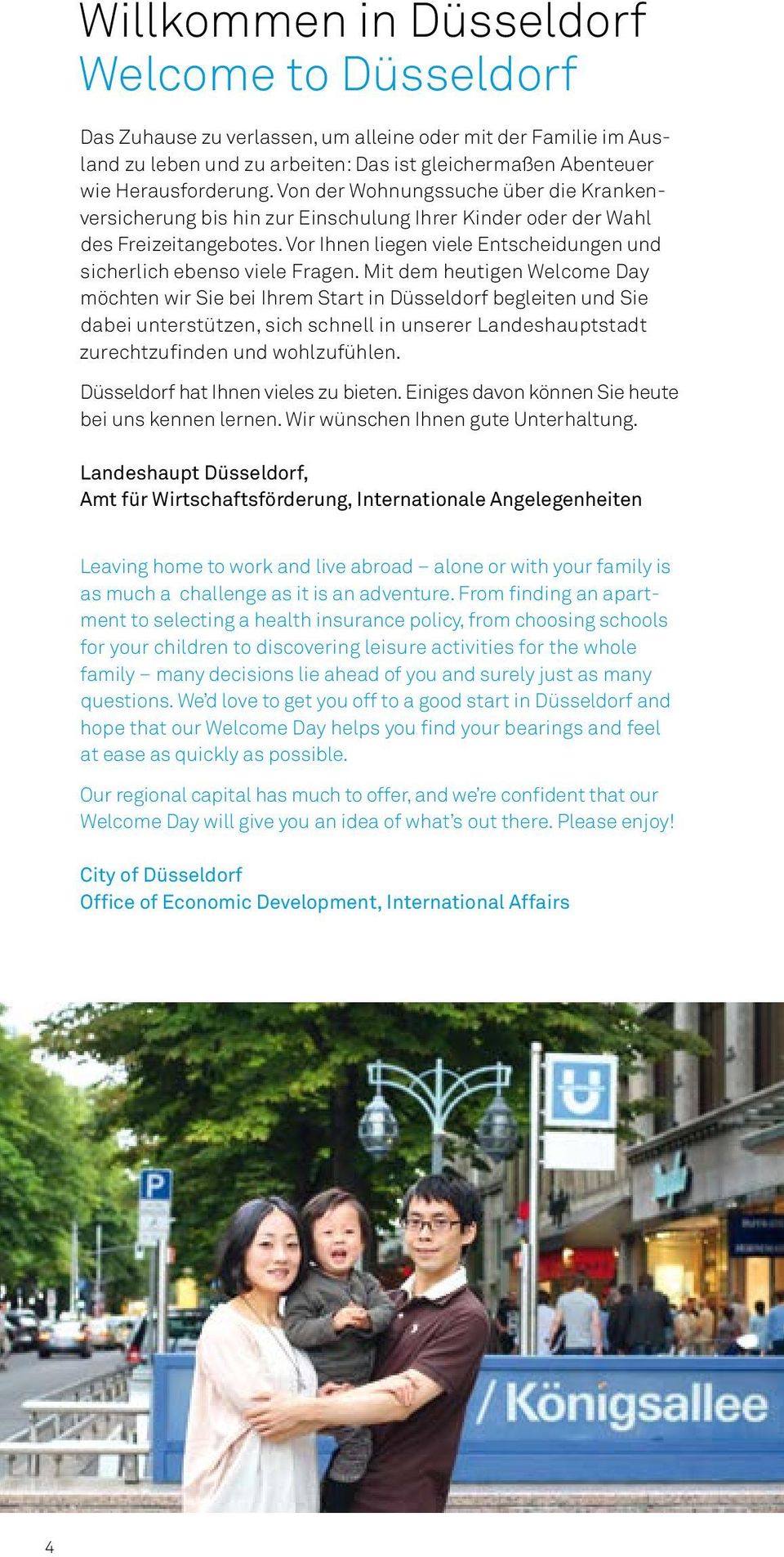 Mit dem heutigen Welcome Day möchten wir Sie bei Ihrem Start in Düsseldorf begleiten und Sie dabei unterstützen, sich schnell in unserer Landeshauptstadt zurechtzufinden und wohlzufühlen.
