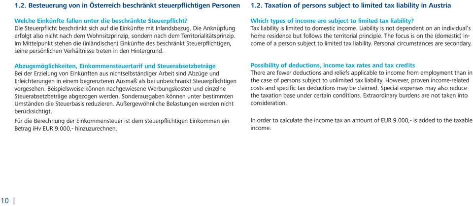 Im Mittelpunkt stehen die (inländischen) Einkünfte des beschränkt Steuerpflichtigen, seine persönlichen Verhältnisse treten in den Hintergrund.