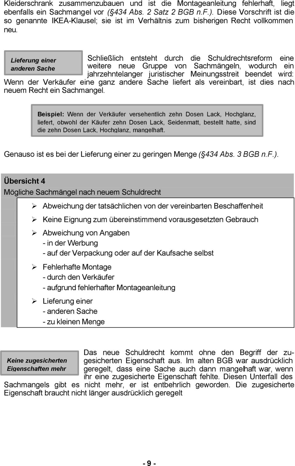 Lieferung einer anderen Sache Schließlich entsteht durch die Schuldrechtsreform eine weitere neue Gruppe von Sachmängeln, wodurch ein jahrzehntelanger juristischer Meinungsstreit beendet wird: Wenn