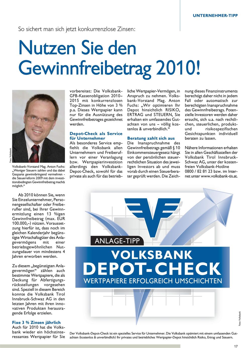 vorbereitet: Die Voksbank- GFB-Kassenobigation 2010 2015 mit konkurrenzosen Top-Zinsen in Höhe von 3 % p.a. Dieses Wertpapier kann nur für die Ausnützung des Gewinnfreibetrages gezeichnet werden.