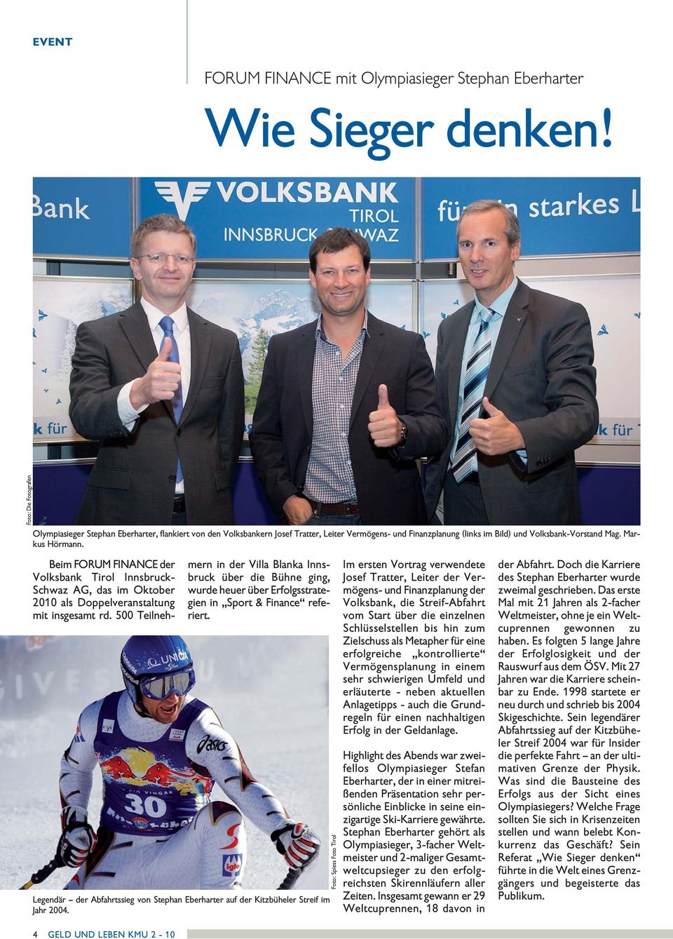 Beim FORUM FINANCE der Voksbank Tiro Innsbruck- Schwaz AG, das im Oktober 2010 as Doppeveranstatung mit insgesamt rd.
